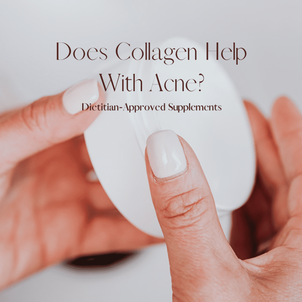 Does Collagen Help With Acne? DietitianApproved Supplements